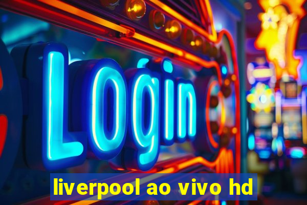 liverpool ao vivo hd